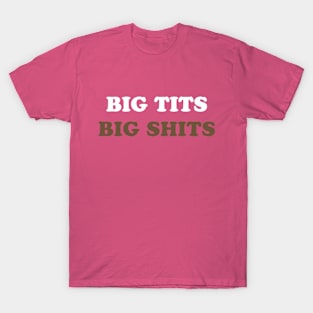 Big T*ts Big Sh*ts T-Shirt